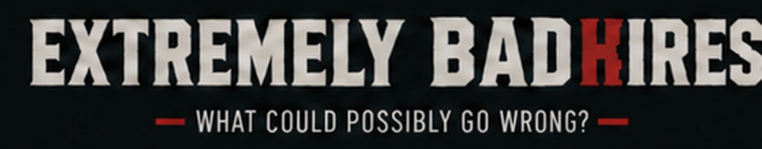 Extremely Bad Hires logo — What Could Possibly Go Wrong?